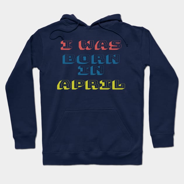 I was born in april Hoodie by WhyStore